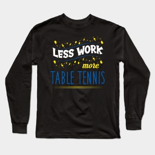 Table Tennis Quote Long Sleeve T-Shirt